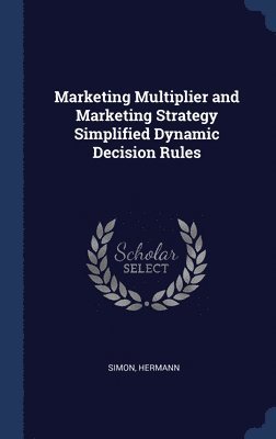 Marketing Multiplier and Marketing Strategy Simplified Dynamic Decision Rules 1