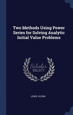 Two Methods Using Power Series for Solving Analytic Initial Value Problems 1