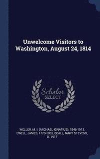 bokomslag Unwelcome Visitors to Washington, August 24, 1814