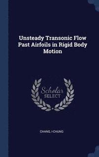 bokomslag Unsteady Transonic Flow Past Airfoils in Rigid Body Motion