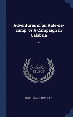 Adventures of an Aide-de-camp, or A Campaign in Calabria