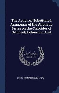 bokomslag Action of Substituted Ammonias of the Aliphatic Series on the Chlorides of Orthosulphobenzoic Acid