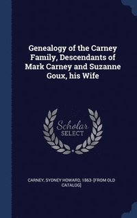 bokomslag Genealogy of the Carney Family, Descendants of Mark Carney and Suzanne Goux, his Wife