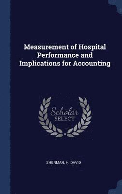H David Sherman - Measurement of Hospital Performance and Implications for Accounting, Inbunden