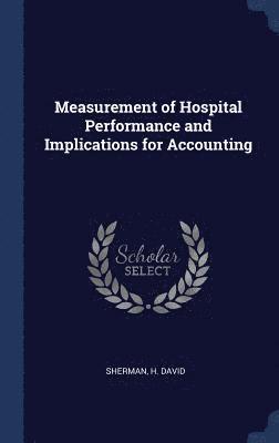 Measurement of Hospital Performance and Implications for Accounting 1