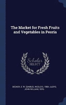 The Market for Fresh Fruits and Vegetables in Peoria 1