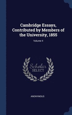 bokomslag Cambridge Essays, Contributed by Members of the University, 1855; Volume 4