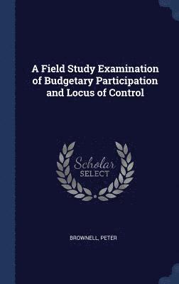 A Field Study Examination of Budgetary Participation and Locus of Control 1