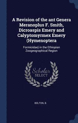 Revision of the ant Genera Meranoplus F. Smith, Dicroaspis Emery and Calyptomyrmex Emery (Hymenoptera