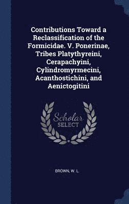 bokomslag Contributions Toward a Reclassification of the Formicidae. V. Ponerinae, Tribes Platythyreini, Cerapachyini, Cylindromyrmecini, Acanthostichini, and Aenictogitini