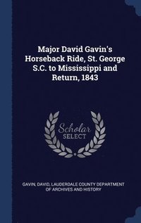 bokomslag Major David Gavin's Horseback Ride, St. George S.C. to Mississippi and Return, 1843