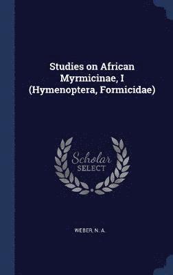 bokomslag Studies on African Myrmicinae, I (Hymenoptera, Formicidae)