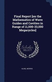 bokomslag Final Report [on the Mathematics of Wave Guides and Cavities in Range of 11,000-33,000 Megacycles]
