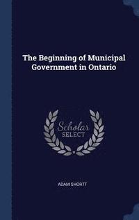 bokomslag The Beginning of Municipal Government in Ontario