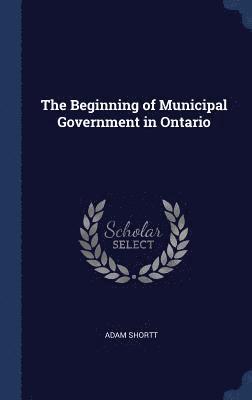 The Beginning of Municipal Government in Ontario 1