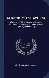 bokomslag Sakuntala; or, The Fatal Ring