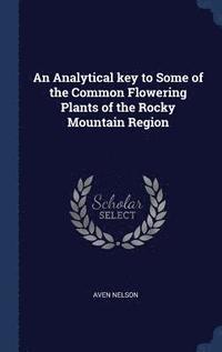 bokomslag An Analytical key to Some of the Common Flowering Plants of the Rocky Mountain Region