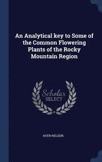 bokomslag Analytical key to Some of the Common Flowering Plants of the Rocky Mountain Region