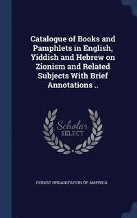 bokomslag Catalogue of Books and Pamphlets in English, Yiddish and Hebrew on Zionism and Related Subjects With Brief Annotations ..