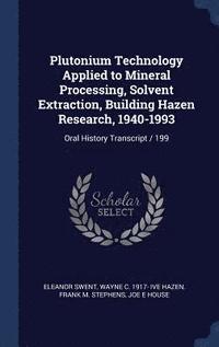 bokomslag Plutonium Technology Applied to Mineral Processing, Solvent Extraction, Building Hazen Research, 1940-1993