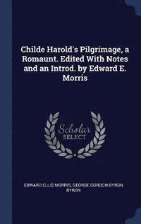 bokomslag Childe Harold's Pilgrimage, a Romaunt. Edited With Notes and an Introd. by Edward E. Morris
