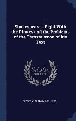 Shakespeare's Fight With the Pirates and the Problems of the Transmission of his Text