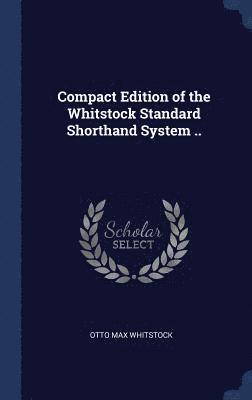 Compact Edition of the Whitstock Standard Shorthand System .. 1