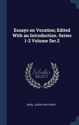 Essays on Vocation; Edited With an Introduction. Series 1-2 Volume Ser.2