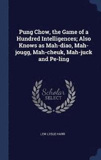bokomslag Pung Chow, the Game of a Hundred Intelligences; Also Knows as Mah-diao, Mah-jougg, Mah-cheuk, Mah-juck and Pe-ling