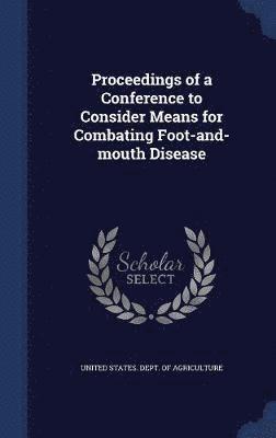 bokomslag Proceedings of a Conference to Consider Means for Combating Foot-and-mouth Disease