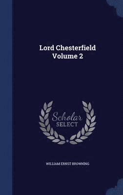 Lord Chesterfield Volume 2 1