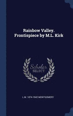 Rainbow Valley. Frontispiece by M.L. Kirk
