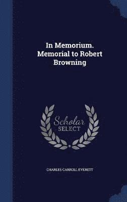 In Memorium. Memorial to Robert Browning 1