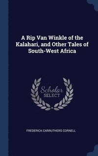 bokomslag Rip Van Winkle of the Kalahari, and Other Tales of South-West Africa