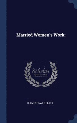 Clementina Ed Black - Married Women's Work;, Inbunden