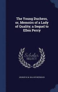 bokomslag The Young Duchess, or, Memoirs of a Lady of Quality; a Sequel to Ellen Percy