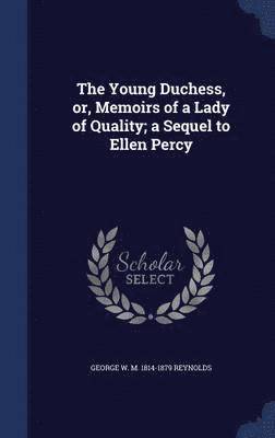 George W M 1814-1879 Reynolds - Young Duchess, or, Memoirs of a Lady of Quality; a Sequel to Ellen Percy, Inbunden