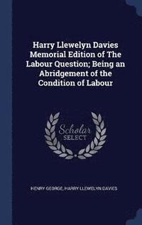 bokomslag Harry Llewelyn Davies Memorial Edition of The Labour Question; Being an Abridgement of the Condition of Labour