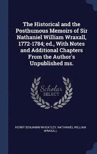 bokomslag The Historical and the Posthumous Memoirs of Sir Nathaniel William Wraxall, 1772-1784; ed., With Notes and Additional Chapters From the Author's Unpublished ms.