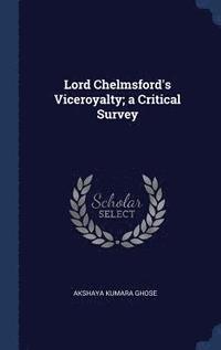 bokomslag Lord Chelmsford's Viceroyalty; a Critical Survey