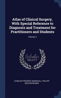 bokomslag Atlas of Clinical Surgery, With Special Reference to Diagnosis and Treatment for Practitioners and Students; Volume 3