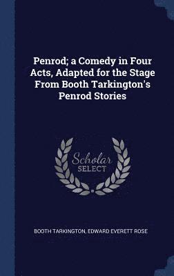 Penrod; a Comedy in Four Acts, Adapted for the Stage From Booth Tarkington's Penrod Stories 1