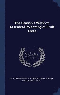 Season's Work on Arsenical Poisoning of Fruit Trees
