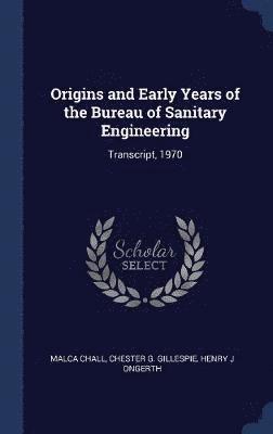Origins and Early Years of the Bureau of Sanitary Engineering 1
