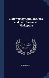 bokomslag Noteworthy Opinions, pro and con. Bacon vs. Shakspere