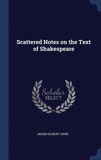 bokomslag Scattered Notes on the Text of Shakespeare