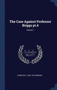 bokomslag The Case Against Professor Briggs pt.4; Volume 1