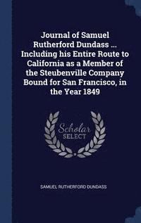 bokomslag Journal of Samuel Rutherford Dundass ... Including his Entire Route to California as a Member of the Steubenville Company Bound for San Francisco, in the Year 1849