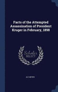 bokomslag Facts of the Attempted Assassination of President Kruger in February, 1898