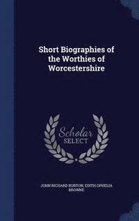 bokomslag Short Biographies of the Worthies of Worcestershire
